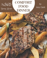 My 365 Yummy Comfort Food Dinner Recipes: Start a New Cooking Chapter with Yummy Comfort Food Dinner Cookbook! B08HRSJ1PZ Book Cover