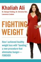 Fighting Weight: How I Achieved Healthy Weight Loss with "Banding," a New Procedure That Eliminates Hunger--Forever 0061170941 Book Cover
