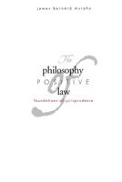 The Philosophy of Positive Law: Foundations of Jurisprudence 0300191529 Book Cover