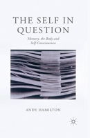 The Self in Question: Memory, The Body and Self-Consciousness 1349450545 Book Cover