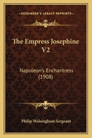 The Empress Josephine V2: Napoleon’s Enchantress 1120031370 Book Cover