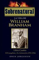 Sobrenatural: La Vida de William Branham: Libro Cuatro: El Evangelista Y Su Aclamacin 1539829383 Book Cover