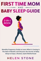 First Time Mom and Baby Sleep Guide 2-In-1 Book : Monthly Pregnancy Guide to Learn What Is Coming in the Next 9 Months and Discover the Secrets of Baby Sleep to Enjoy a Rested, Joyful Motherhood 1648661319 Book Cover