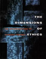 The Dimensions of Ethics : An Introduction to Ethical Theory 155111450X Book Cover