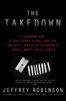 The Takedown: A Suburban Mom, A Coal Miner's Son and the Unlikely Demise of Colombia's Brutal Norte Valle Cartel 0312612389 Book Cover