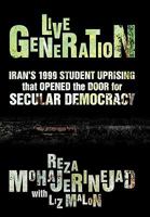 Live Generation: Iran's 1999 Student Uprising That Opened the Door for Secular Democracy 1450237967 Book Cover