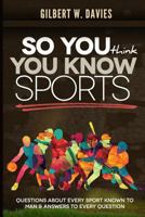 So You Think You Know Sports 1727874943 Book Cover