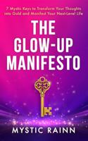 The Glow-Up Manifesto: 7 Mystic Keys to Transform Your Thoughts into Gold and Manifest Your Next-Level Life B0G4R8YC5V Book Cover