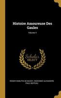 Histoire Amoureuse Des Gaules; Volume 4 1512037672 Book Cover