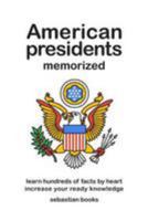 American Presidents Memorized: Memorize Hundreds of Facts on the American presidents. 1523879343 Book Cover