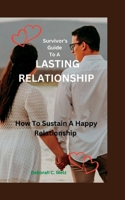 Survivor's Guide To A Lasting Relationship: How To Sustain A Happy Relationship B0BQ99WJY3 Book Cover