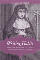 Writing Habits: Historicism, Philosophy, and English Benedictine Convents, 1600–1800 0817321039 Book Cover