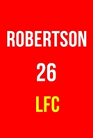 Robertson 26 Lfc: Liverpool FC Notebook / Notepad / Diary / Journal for Fans, Gifts for Men Boys Women Girls Kids, 120 Lined Pages A5. 1651469334 Book Cover