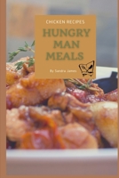 Hungry Man Meals Chicken Recipes: Easy Recipes Designed For The Hungry Man On The Go 1523746955 Book Cover