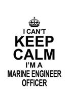I Can't Keep Calm I'm A Marine Engineer Officer: Personal Marine Engineer Officer Notebook, Journal Gift, Diary, Doodle Gift or Notebook | 6 x 9 Compact Size- 109 Blank Lined Pages 1699727759 Book Cover