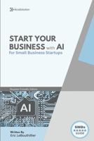 AI Business Startup Guide: Building Your Business with Artificial Intelligence 1997754010 Book Cover