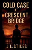 Cold Case at Crescent Bridge B0G34771G4 Book Cover