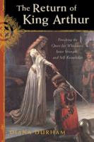 The Return of King Arthur: Finishing the Quest for Wholeness, Inner Strength, and Self-Knowledge 1585422975 Book Cover