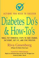 Diabetes Do's & How-To's: Small yet powerful steps to take charge, eat right, get fit and stay positive 0982290616 Book Cover
