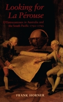 Looking for La Pérouse: D'Entrecasteaux in Australia and the South Pacific 1792-1793 0522847587 Book Cover