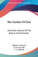 The Garden Of Fear: And Other Stories Of The Bizarre And Fantastic 116315203X Book Cover