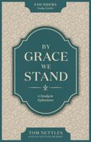 By Grace We Stand: A Study in Ephesians 1965810756 Book Cover