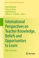 International Perspectives on Teacher Knowledge, Beliefs and Opportunities to Learn: TEDS-M Results (Advances in Mathematics Education) 9402407014 Book Cover
