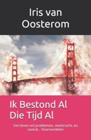Ik Bestond Al Die Tijd Al: Een leven vol problemen, veerkracht, en vooral... Vooroordelen B0G6755M4X Book Cover