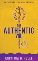 The Authentic You: Unleash Your Leadership Potential 022884553X Book Cover