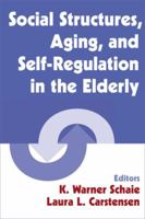 Social Structures, Aging, and Self-Regulation in the Elderly 0826124062 Book Cover