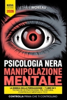 PSICOLOGIA NERA & MANIPOLAZIONE: LA BIBBIA DELLA PERSUASIONE - 7 LIBRI IN 1: Tecniche Inedite Comunicative, PNL Oscura e Controllo Mentale, TCC, ... Emotiva +BONUS AUDIO (Italian Edition) B0F88MHRCV Book Cover