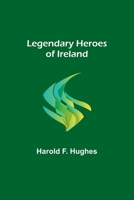 Legendary heroes of Ireland 9356716404 Book Cover