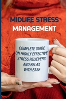 Midlife Stress Management: Complete Guide On Highly Effective Stress Relievers And Relax With Ease: Signs Of A Midlife Crisis In A Man B095GQG6HG Book Cover