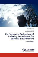 Performance Evaluation of Indexing Techniques for Wireless Environment 3846581682 Book Cover