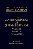 The Correspondence of Jeremy Bentham: Volume 10: July 1820 to December 1821 (The Collected Works of Jeremy Bentham) 0198226179 Book Cover