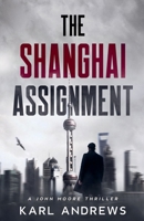 The Shanghai Assignment (John Moore Thrillers) B0F4K983GY Book Cover