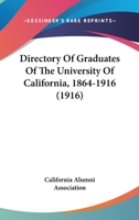 Directory of graduates of the University of California, 1864-1916 1178197964 Book Cover