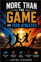 MORE THAN THE GAME FOR ATHLETES: 30 Short Christian Devotions and Guided Prayers to Build Focus, Resilience, Leadership, and Confidence On and Off the Field for Teen Boys Athletes B0H2H5HZT4 Book Cover