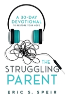 The Struggling Parent: A 30-Day Devotional To Restore Your Hope B0B9QS4K6K Book Cover