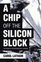A Chip Off the Silicon Block: The Power of Entrepreneurial Thinking 164584837X Book Cover