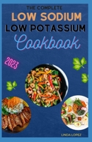 The Complete Low Sodium Low Potassium Cookbook B0BXN7J6K1 Book Cover