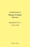 Land Records of Sussex County, Delaware, 1732-1743: Deed Book G No. 7 1585494887 Book Cover