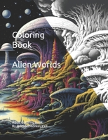 Coloring Book - Alien Worlds B0CDNBZF6K Book Cover