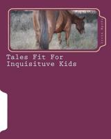 Tales Fit For Inquisituve Kids 1449525628 Book Cover
