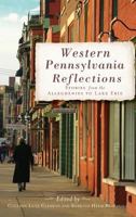 Western Pennsylvania Reflections: Stories from the Alleghenies to Lake Erie 1609493176 Book Cover