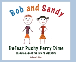 Bob and Sandy Defeat Pushy Perry Dime: Learning about the Law of Vibration 1525589288 Book Cover