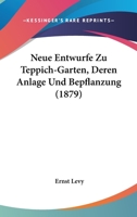 Neue Entwurfe Zu Teppich-Garten, Deren Anlage Und Bepflanzung (1879) 1167377591 Book Cover
