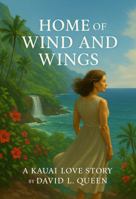 Home Of Wind And Wings: A Kauai Love Story B0FFZM8LJ3 Book Cover