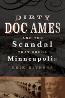 Dirty Doc Ames and the Scandal that Shook Minneapolis 1681340925 Book Cover