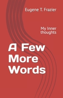 A Few More Words: My Inner thoughts B09244VRXF Book Cover